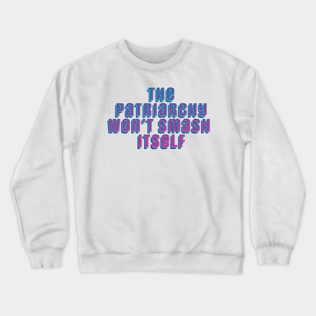 Patriarchy Crewneck Sweatshirt by SCL1CocoDesigns